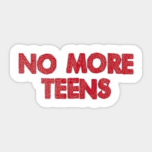 NO MORE TEENS Sticker